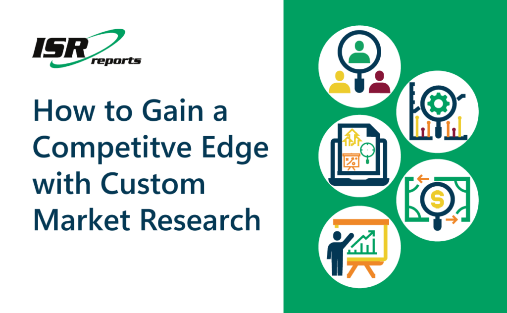 How to Gain a Competitive Edge with Custom Market Research